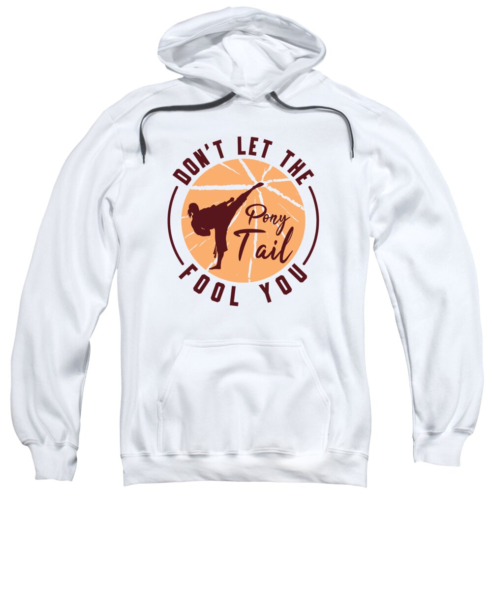 Karate Fighter Sweatshirt featuring the digital art Dont Let The Pony Tail Fool You Karate Girl Woman by Toms Tee Store