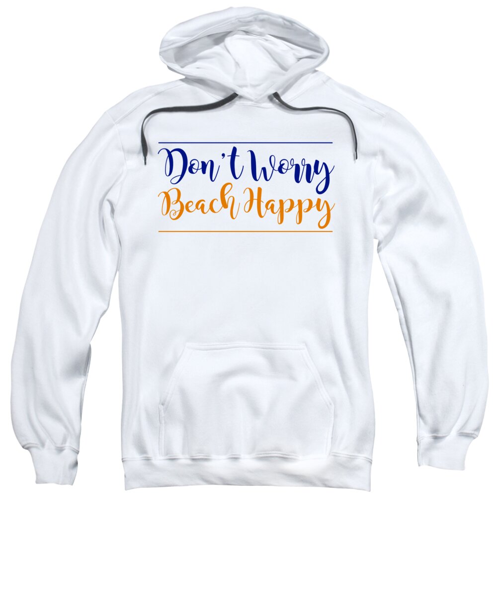 Beach Sweatshirt featuring the digital art Dont Worry Beach Happy Funny Summer Pun by Jacob Zelazny