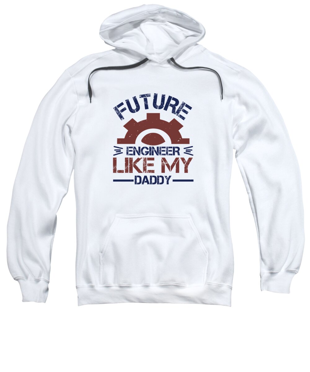 Engineer Sweatshirt featuring the digital art Future engineer like my daddy by Jacob Zelazny