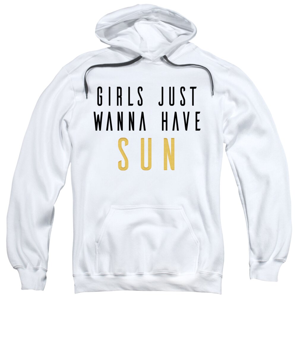 Beach Sweatshirt featuring the digital art Girls Just Wanna Have Sun Funny Summer Pun by Jacob Zelazny