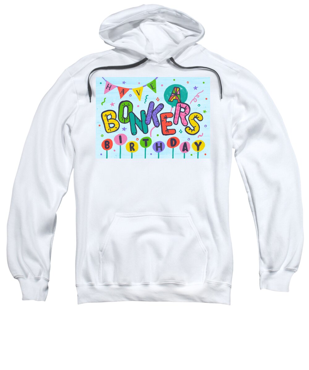 Bonkers Sweatshirt featuring the painting Have a Bonkers Birthday Greeting Card - Art by Jen Montgomery by Jen Montgomery