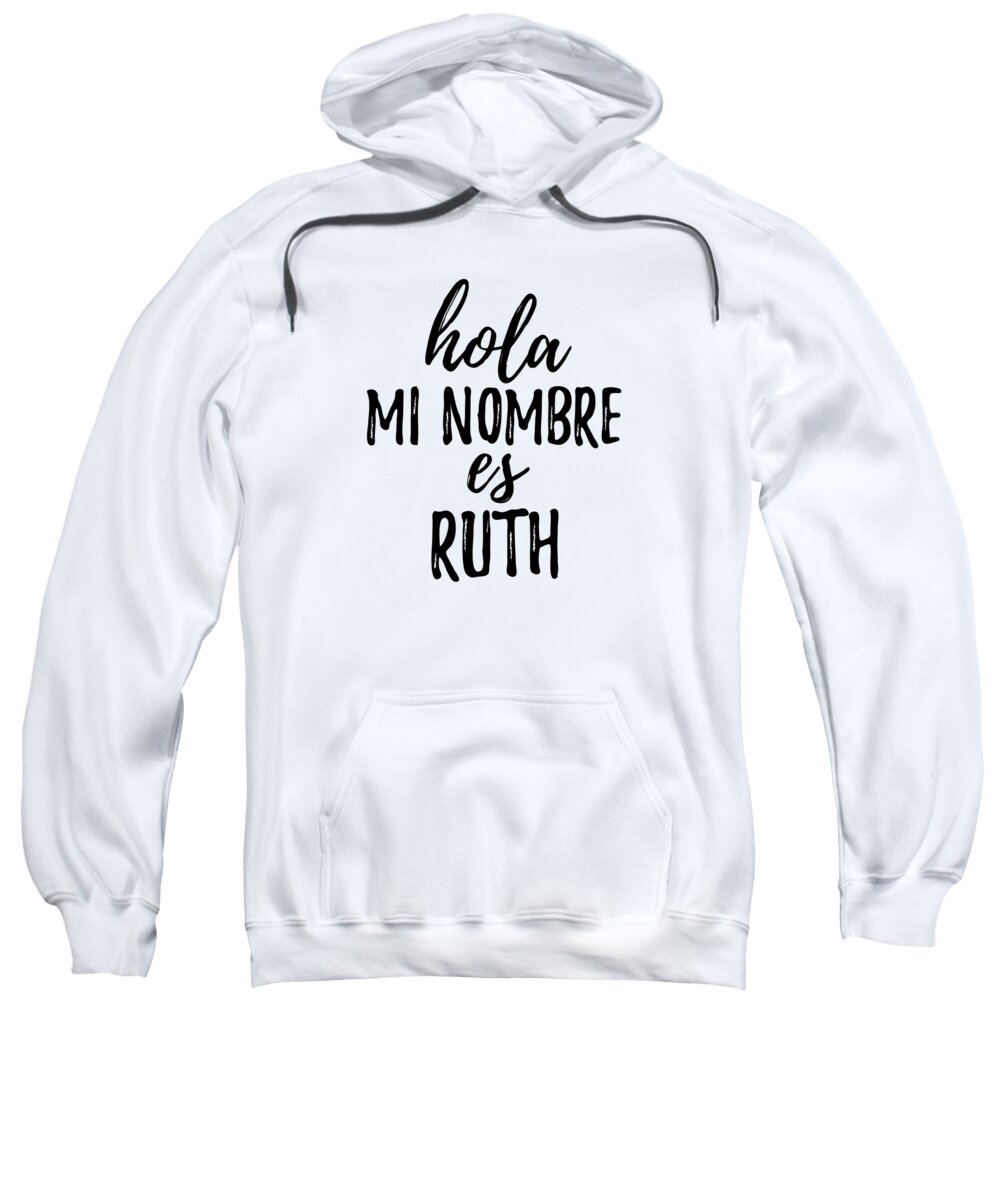Ruth Sweatshirt featuring the digital art Hola Mi Nombre Es Ruth Funny Spanish Gift by Jeff Creation