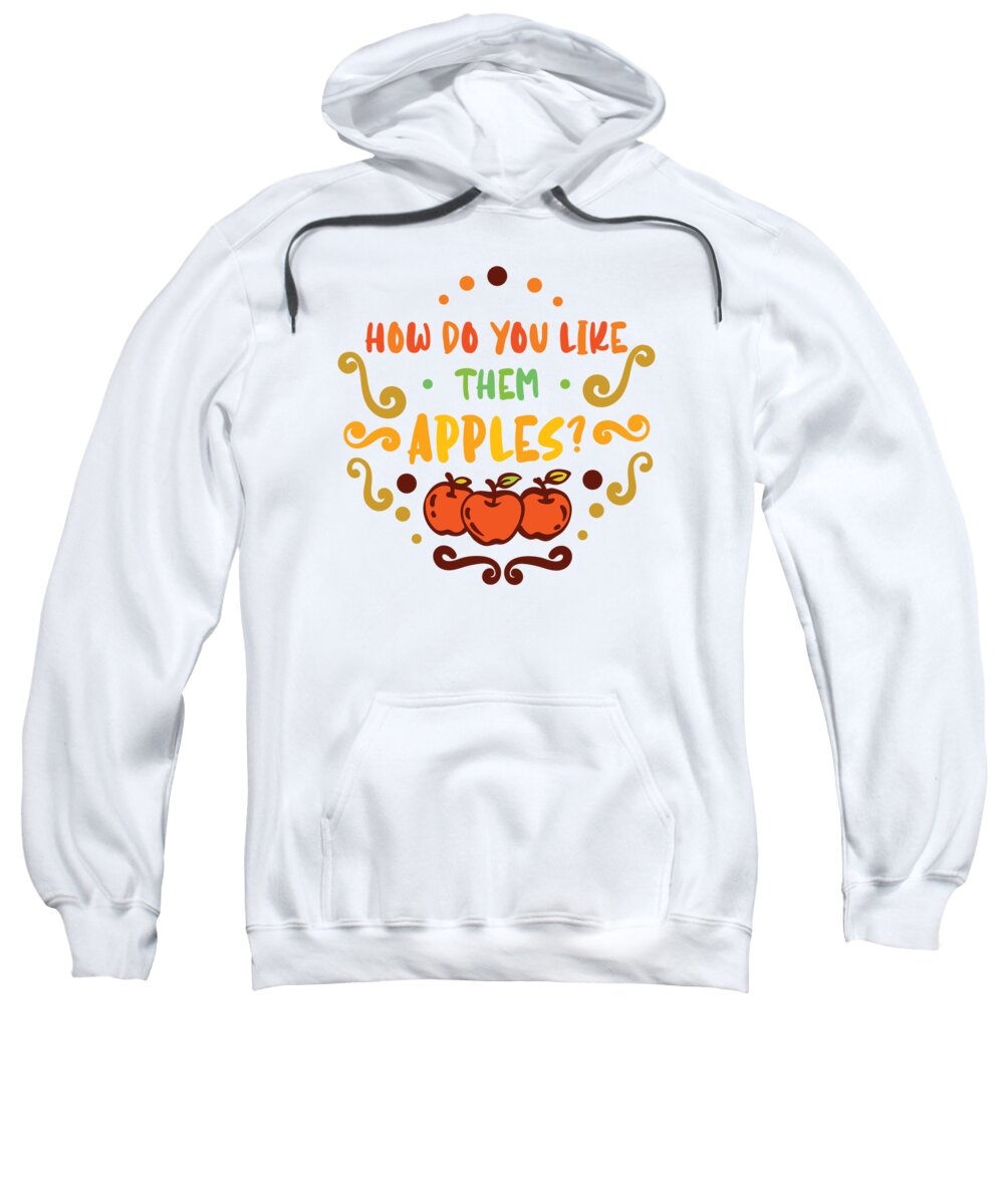 Apple Sweatshirt featuring the digital art How Do You Like Them Apples Apple Harvest Fruits by Toms Tee Store
