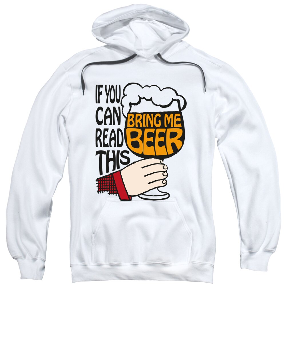 If You Can Read This Bring Me Beer Sweatshirt featuring the digital art If You Can Read This Bring Me Beer by Eclectic at Heart