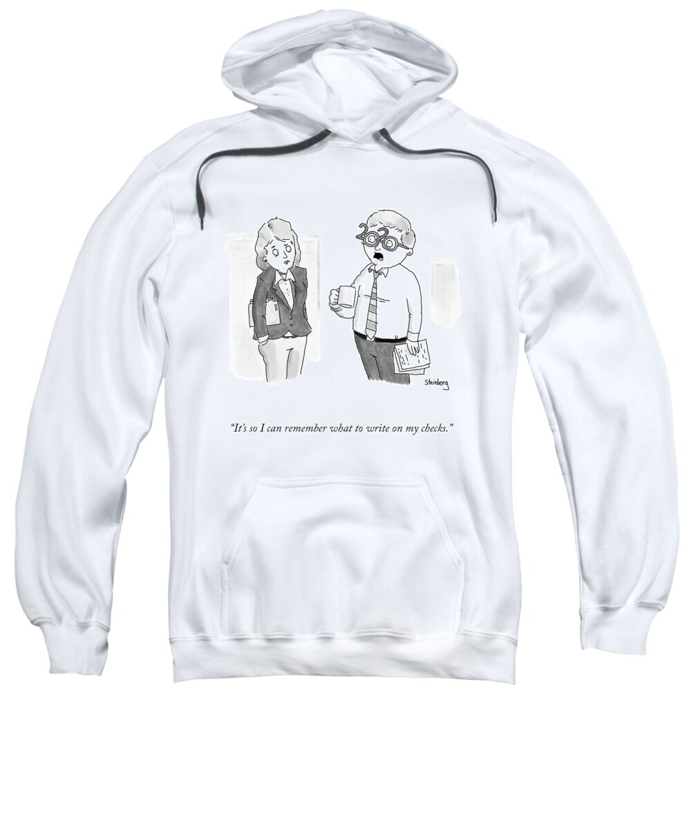 It's So I Can Remember What To Write On My Checks. Sweatshirt featuring the drawing It's So I Can Remember by Avi Steinberg