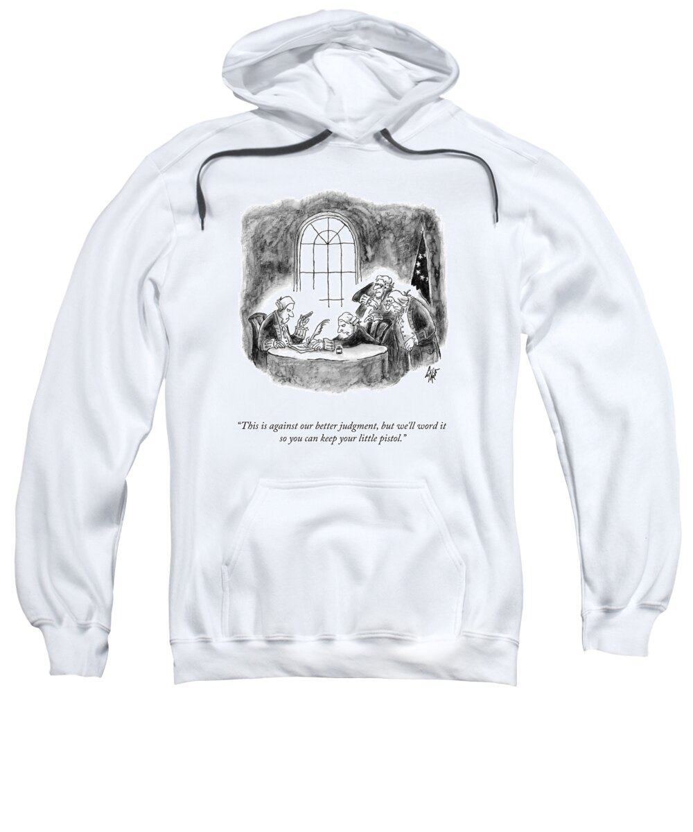 This Is Against Our Better Judgment Sweatshirt featuring the drawing Keep Your Little Pistol by Frank Cotham