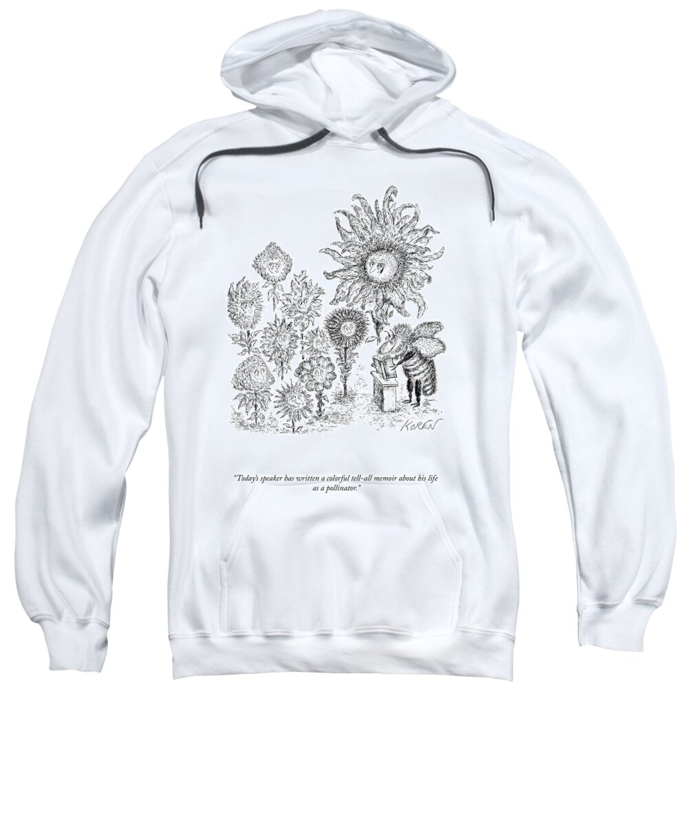 today's Speaker Has Written A Colorful Tell-all About His Life As A Pollinator. Sweatshirt featuring the drawing Life As A Pollinator by Edward Koren