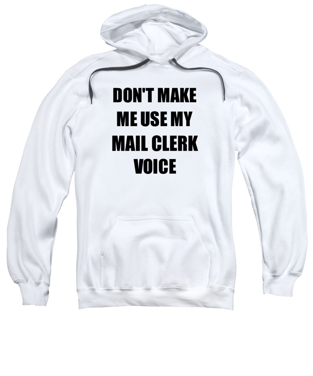 Mail Clerk Sweatshirt featuring the digital art Mail Clerk Voice Gift for Coworkers Funny Present Idea by Jeff Creation