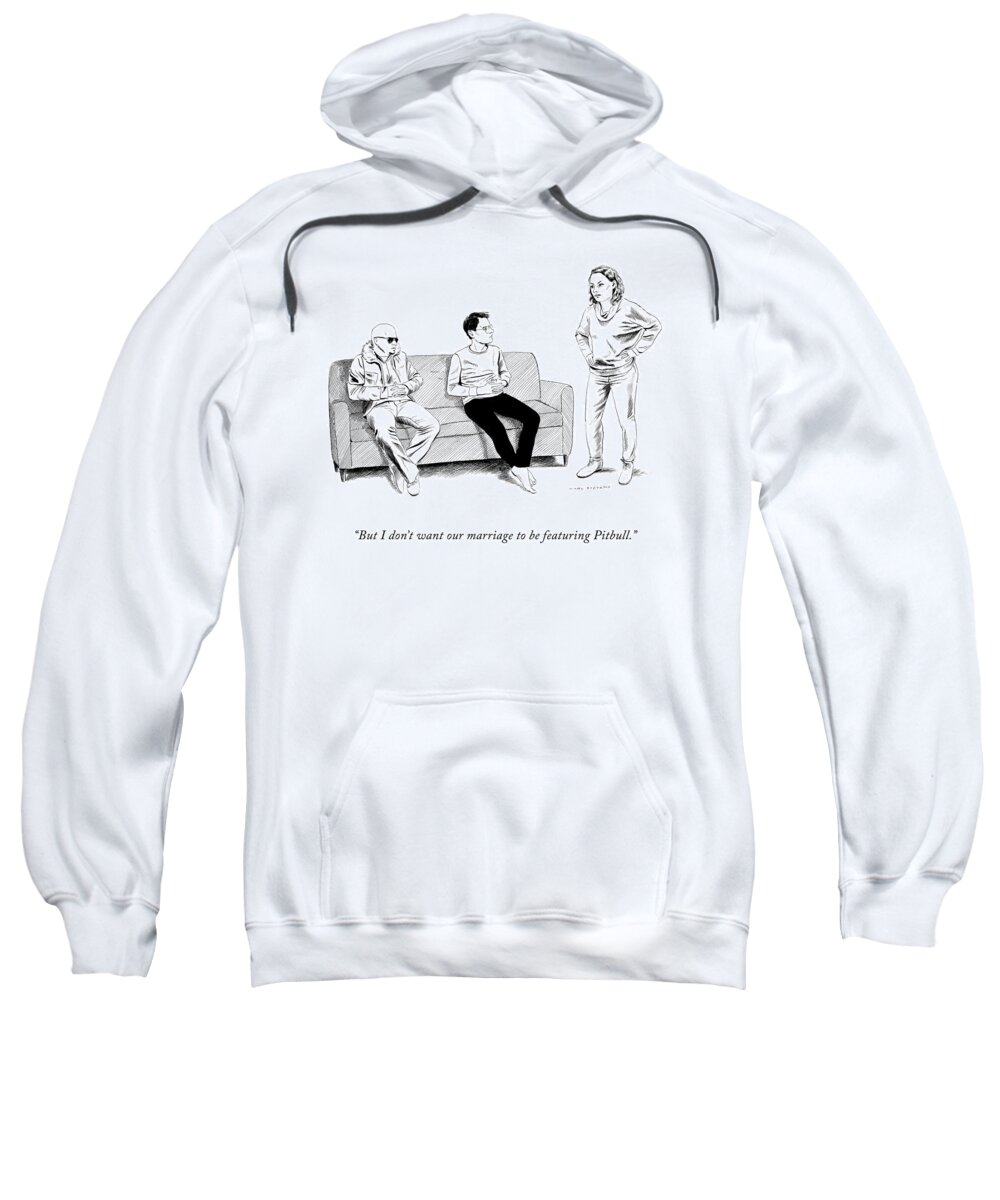 but I Don't Want Our Marriage To Be Featuring Pitbull. Sweatshirt featuring the drawing Marriage Featuring Pitbull by Karl Stevens