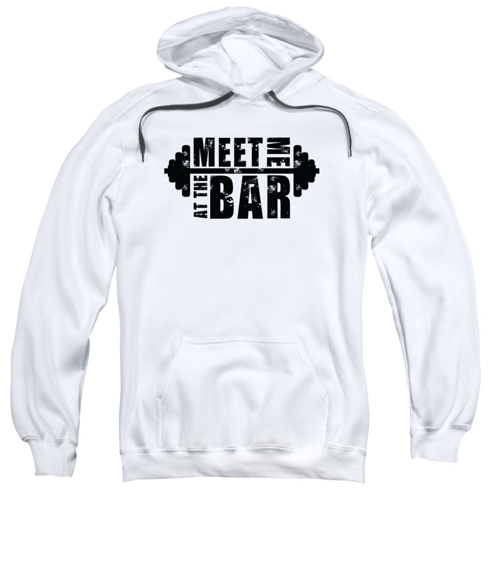 Gym Sweatshirt featuring the digital art Meet Me At The Bar Gym Fitness Lifting Weights Body Builder by Toms Tee Store