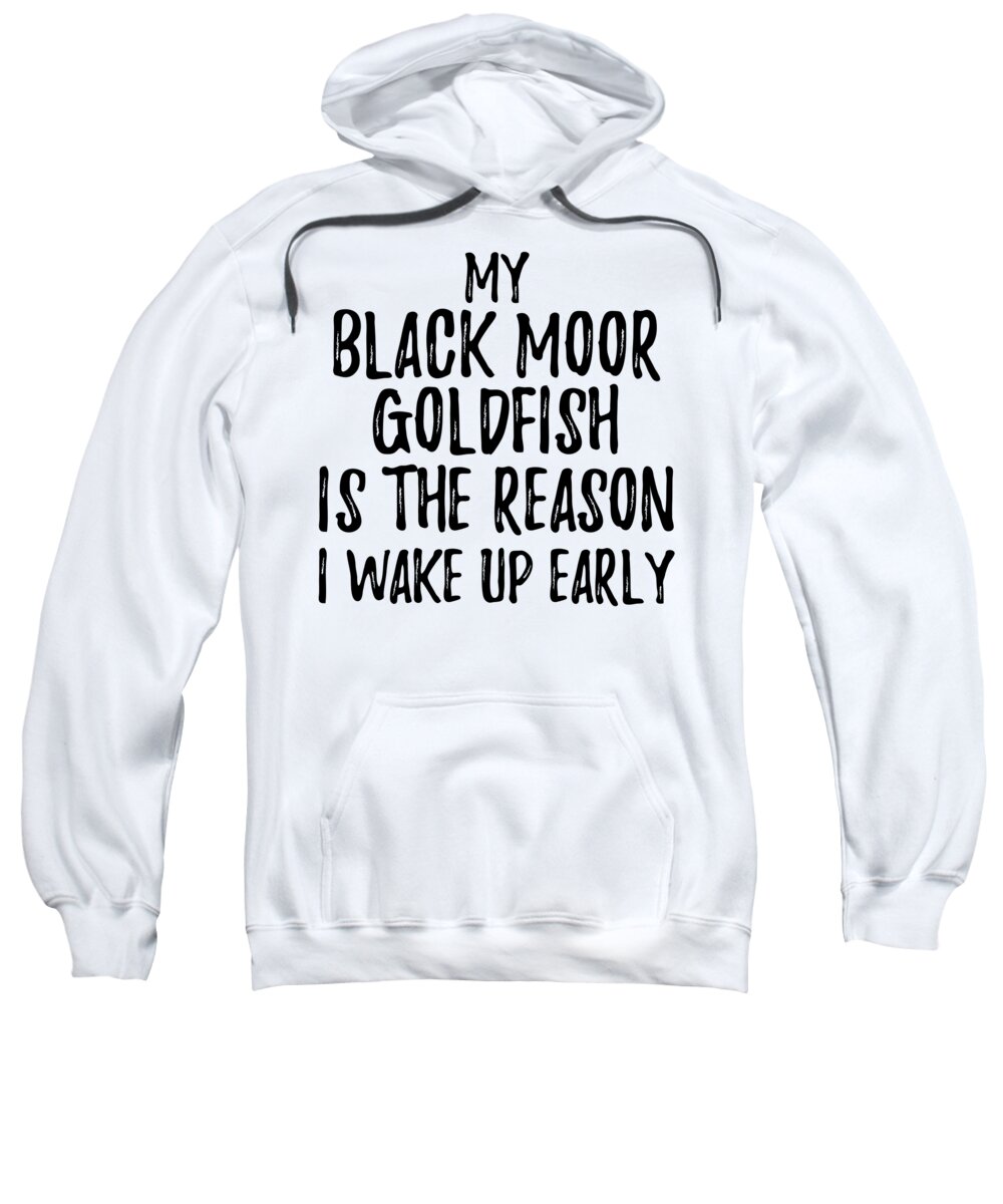Black Moor Goldfish Sweatshirt featuring the digital art My Black Moor Goldfish Is The Reason I Wake Up Early by Jeff Creation