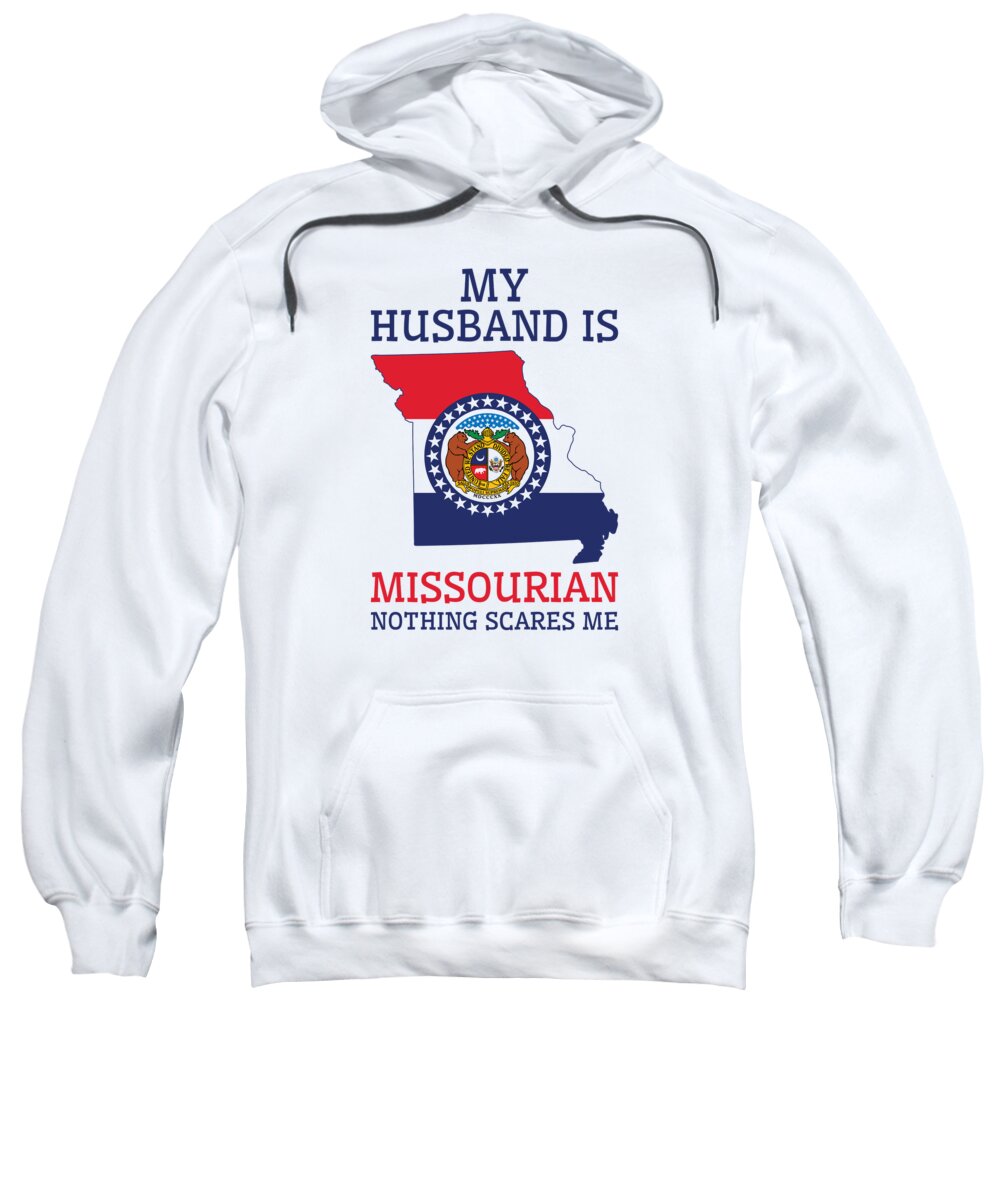 Missouri Sweatshirt featuring the digital art Nothing Scares Me Missourian Husband Missouri by Toms Tee Store