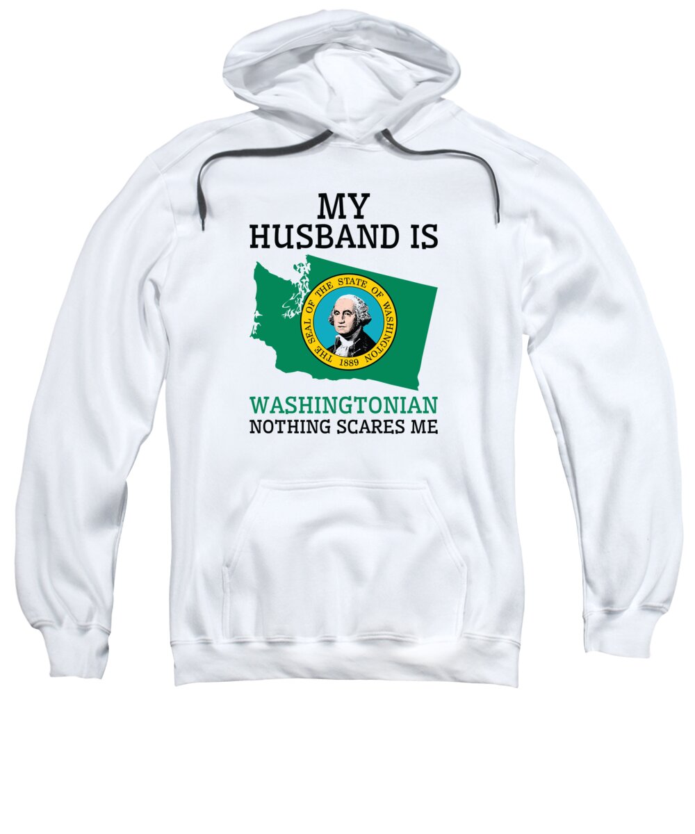 Washington Sweatshirt featuring the digital art Nothing Scares Me Washingtonian Husband Washington by Toms Tee Store