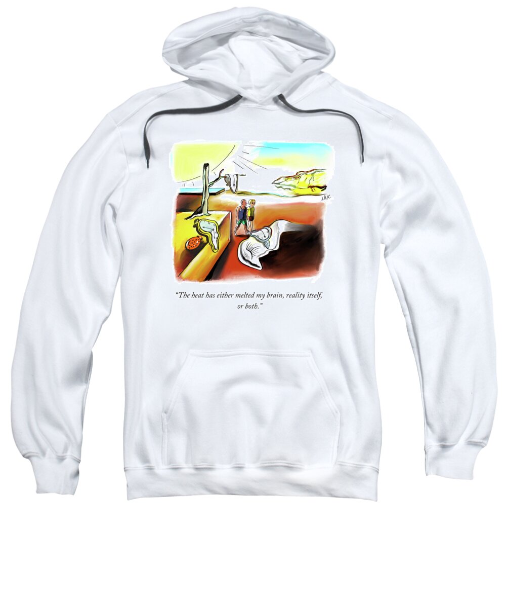 The Heat Has Either Melted My Brain Sweatshirt featuring the drawing Reality Itself by Jason Adam Katzenstein