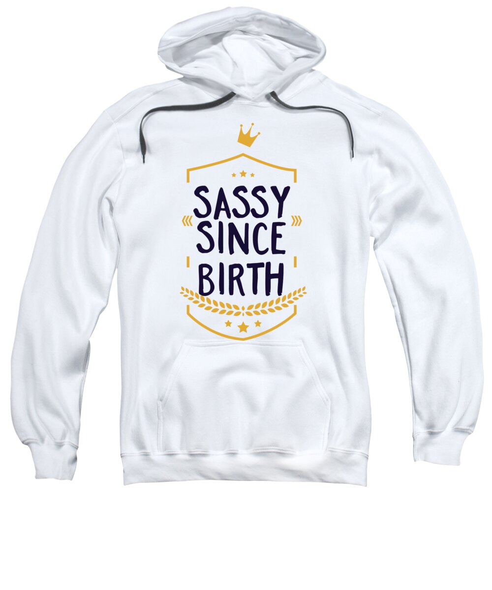 Sassy Sweatshirt featuring the digital art Sassy Since Birth Funny Birthday by Jacob Zelazny