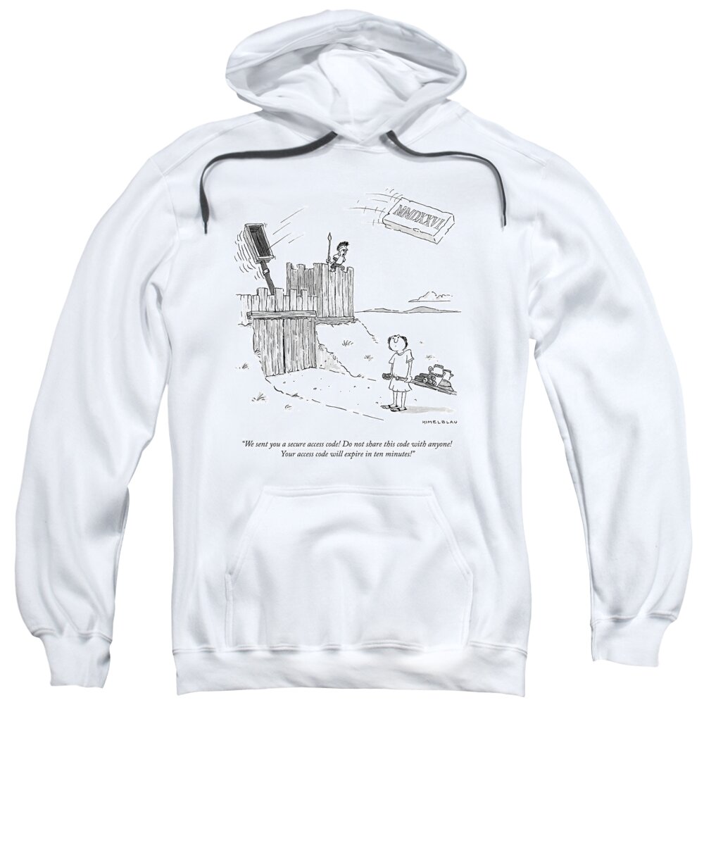 We Sent You A Secure Access Code! Do Not Share This Code With Anyone! Your Access Code Will Expire In Ten Minutes! Sweatshirt featuring the drawing Secure Access Code by Ed Himelblau