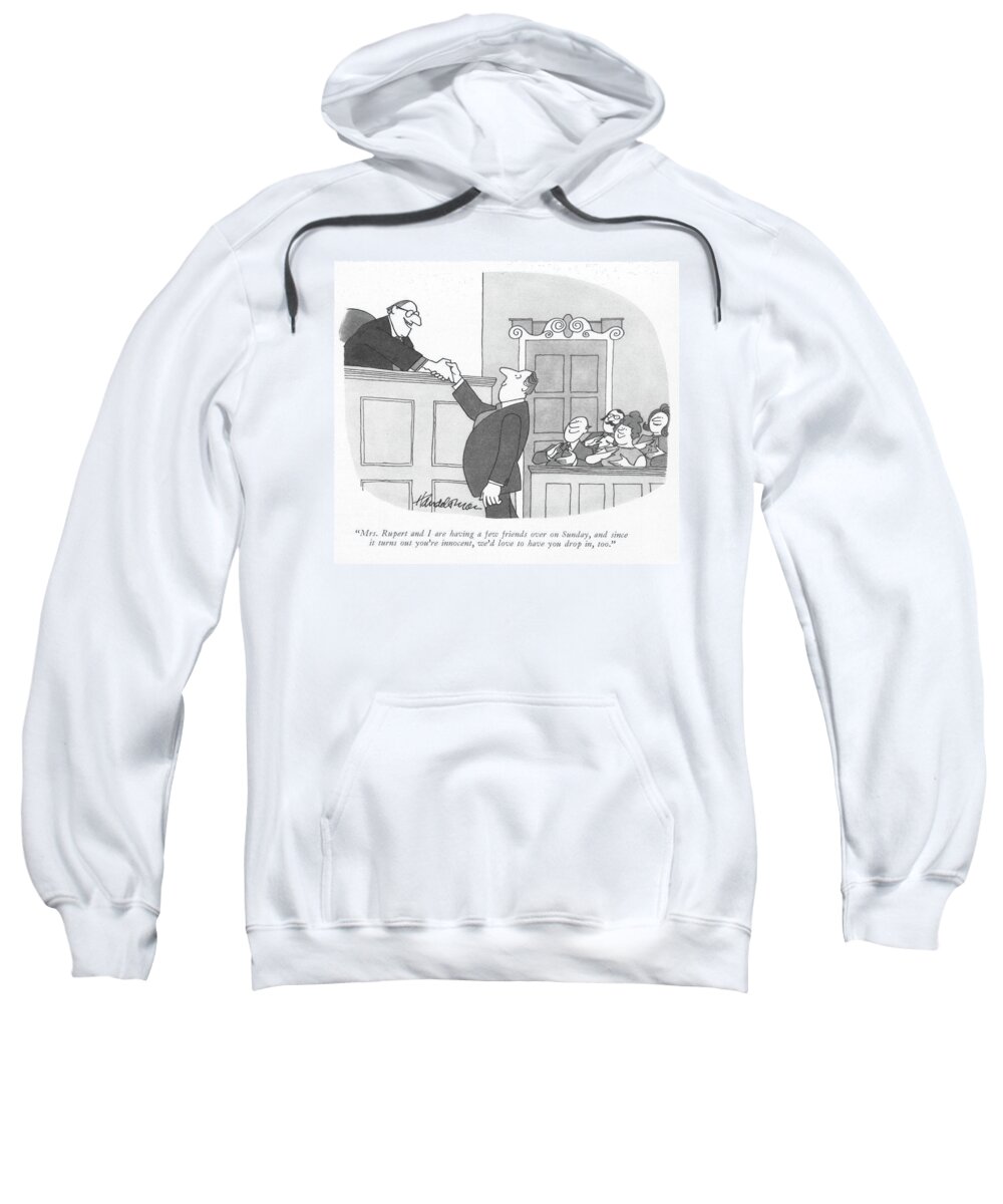mrs. Rupert And I Are Having A Few Friends Over On Sunday Sweatshirt featuring the drawing Since It Turns Out You're Innocent by JB Handelsman