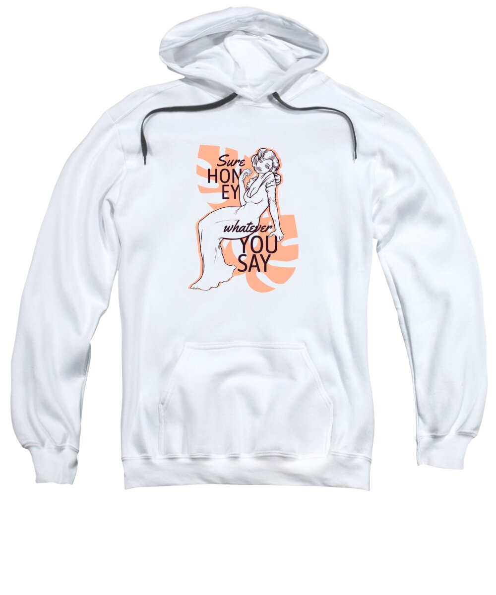 Cute Sweatshirt featuring the digital art Sure Honey Whatever You Say by Jacob Zelazny