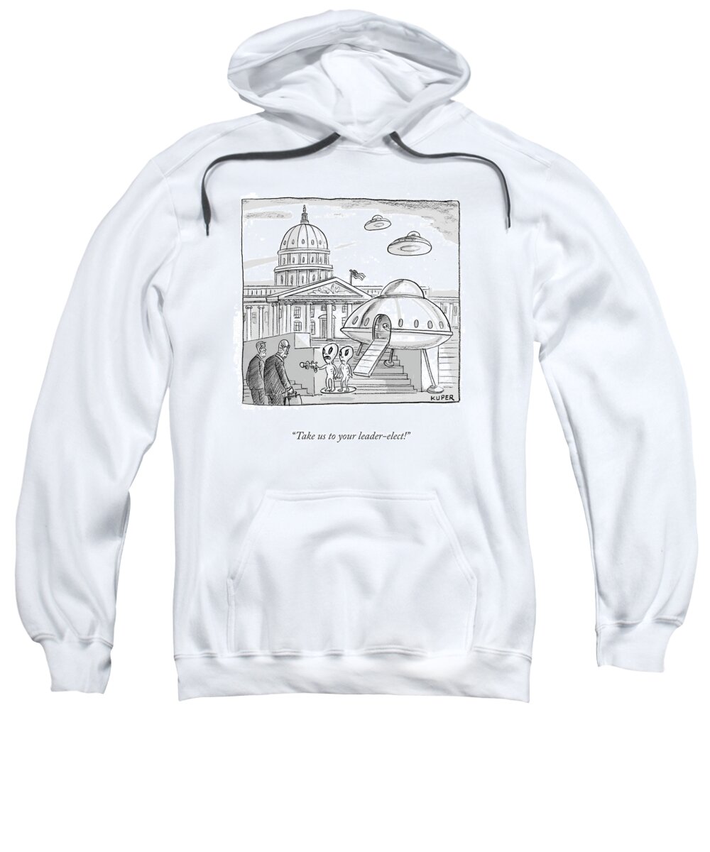Take Us To Your Leader-elect. Sweatshirt featuring the drawing Take Us To Your Leader by Peter Kuper