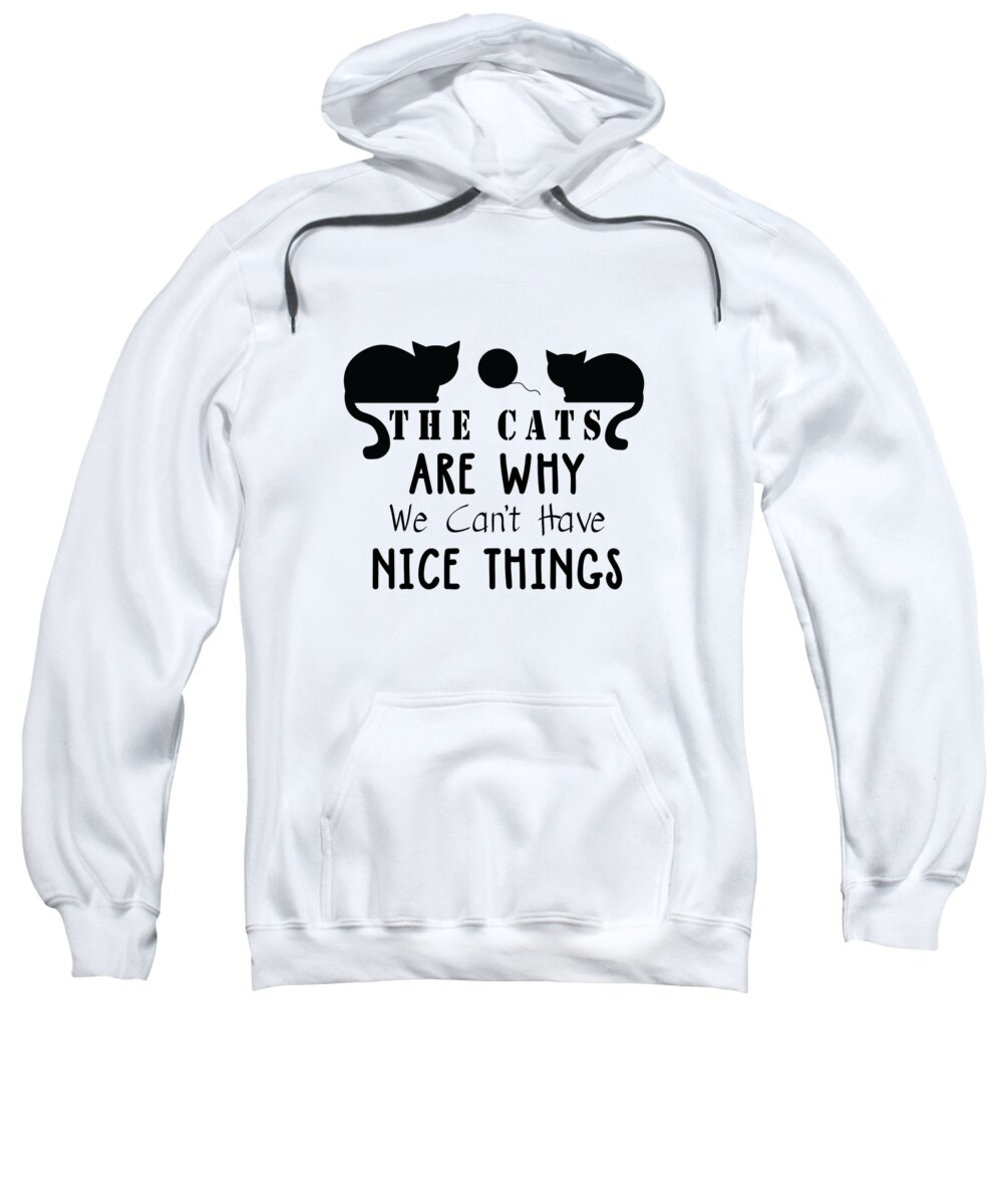 Crazy Cat Lady Sweatshirt featuring the digital art The Cats Are Why We Cant Have Nice Things by Jacob Zelazny
