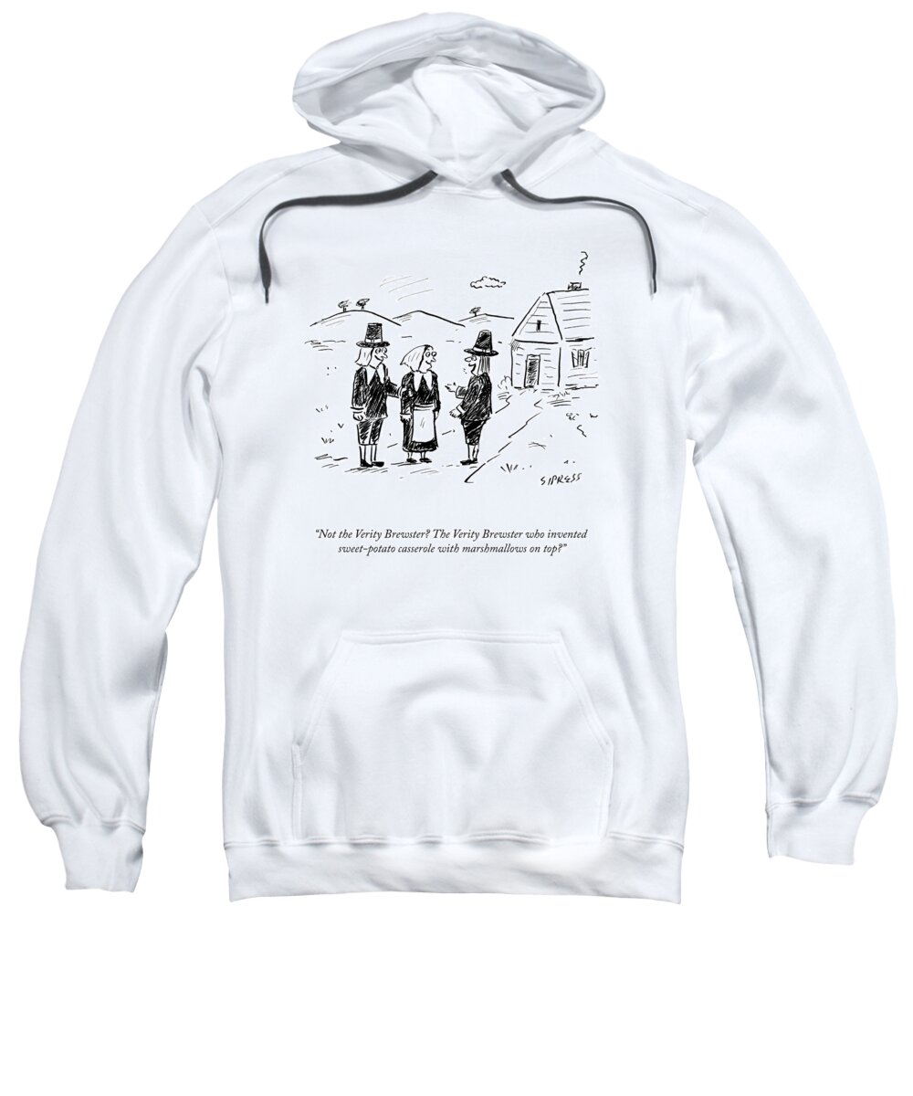 not The Verity Brewster Who Invented Sweet Potato Casserole With Marshmallows On Top? Sweatshirt featuring the drawing The Verity Brewster by David Sipress