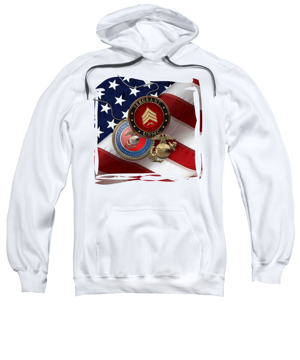 Military Insignia & Heraldry Collection By Serge Averbukh Sweatshirt featuring the digital art U.S. Marine Sergeant - USMC Sgt Rank Insignia with Seal and EGA over American Flag by Serge Averbukh
