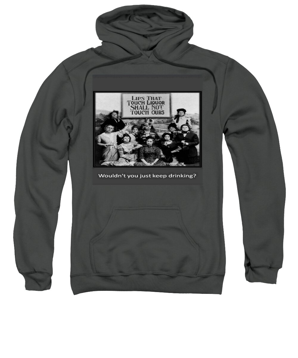 Prohibition Poster Sweatshirt featuring the photograph Lips That Touch Liquor Shall Not Touch Ours by Taiche Acrylic Art