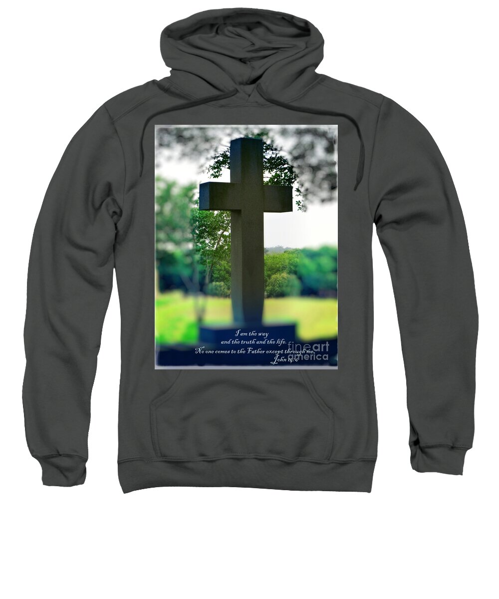 Cross Of Jesus Sweatshirt featuring the photograph The Cross of Jesus - I Am The Way by Ella Kaye Dickey