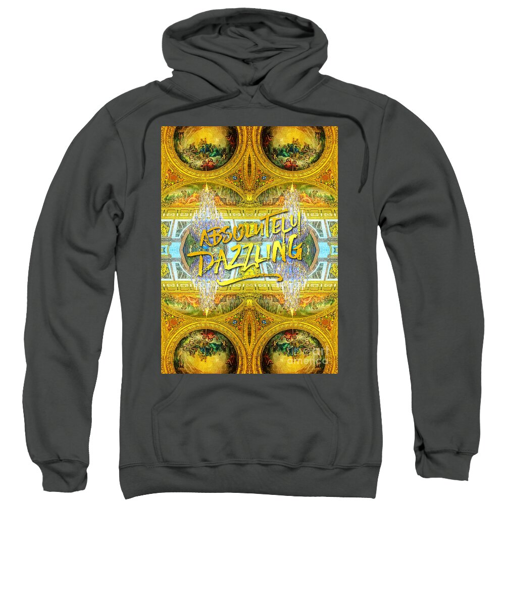 Absolutely Dazzling Sweatshirt featuring the photograph Absolutely Dazzling Hall of Mirrors Versailles Palace Paris by Beverly Claire Kaiya