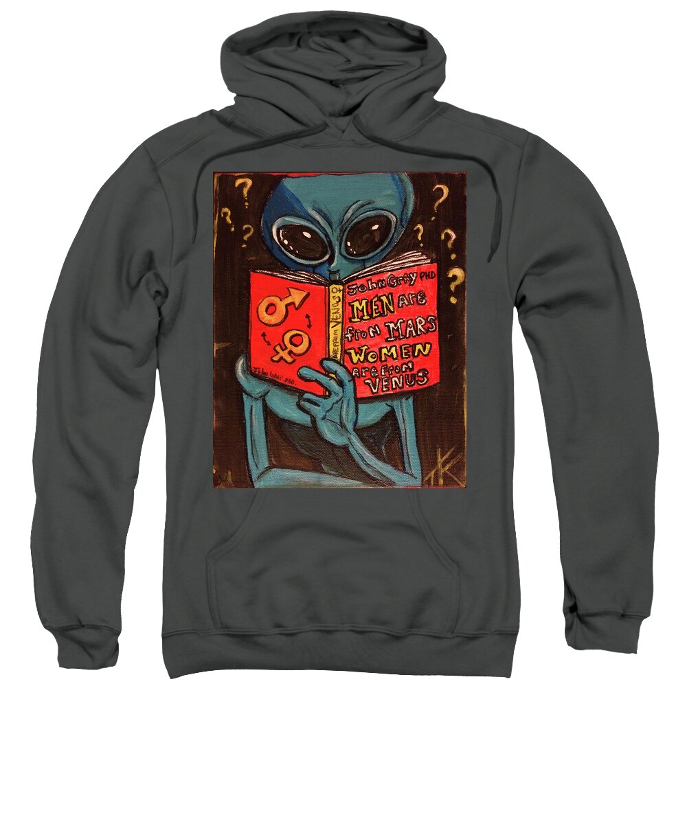Men Are Mars Women Are From Venus Sweatshirt featuring the painting Alien Looking for Answers About Love by Similar Alien