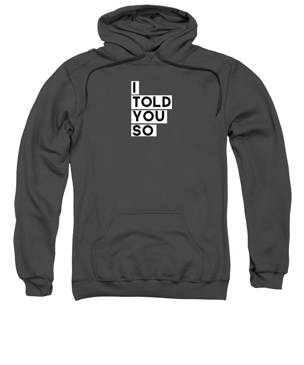 #faaAdWordsBest Sweatshirt featuring the digital art I Told You So by Linda Woods