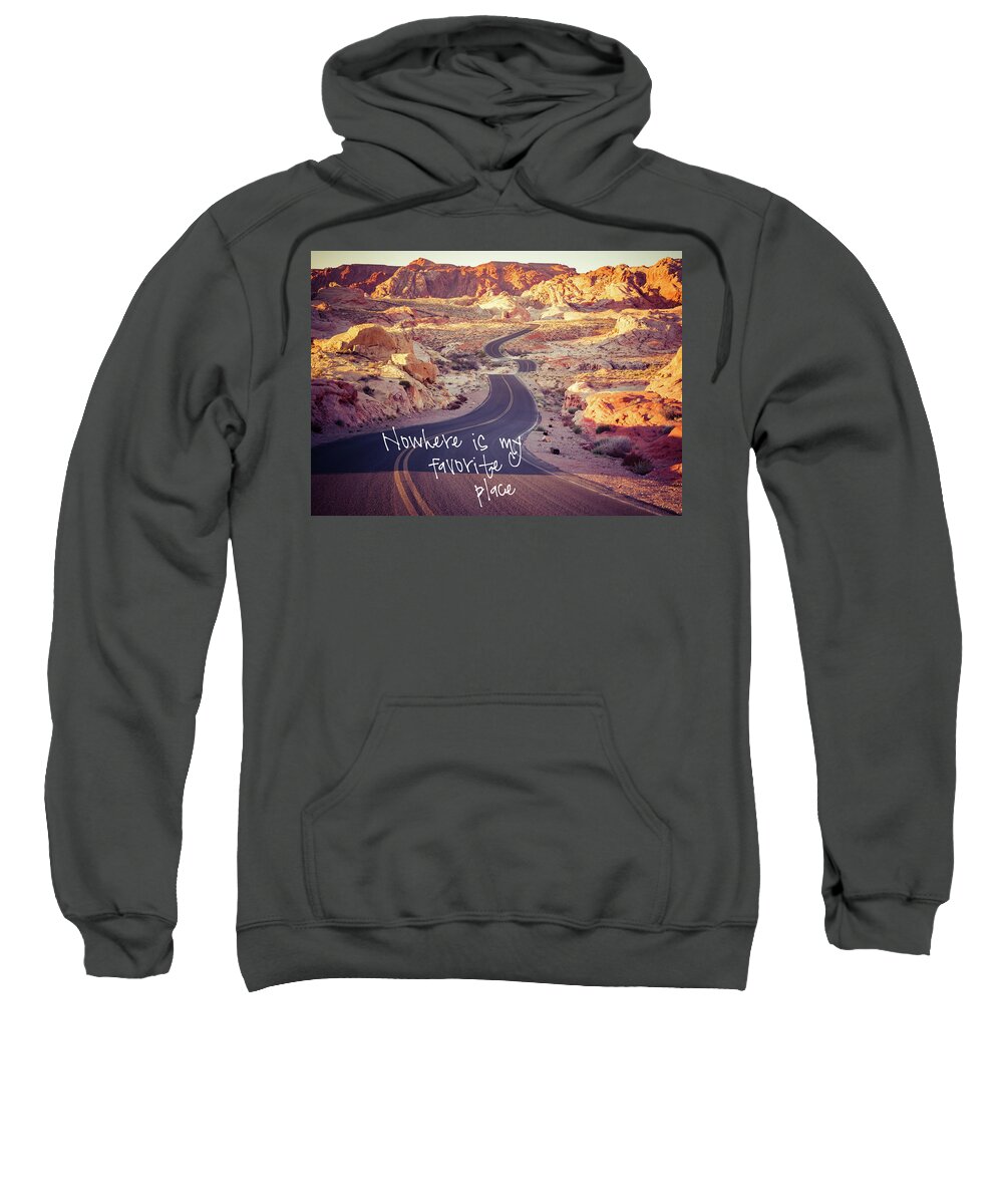 Valley Of Fire Sweatshirt featuring the photograph Nowhere is my favorite place by Mary Hone