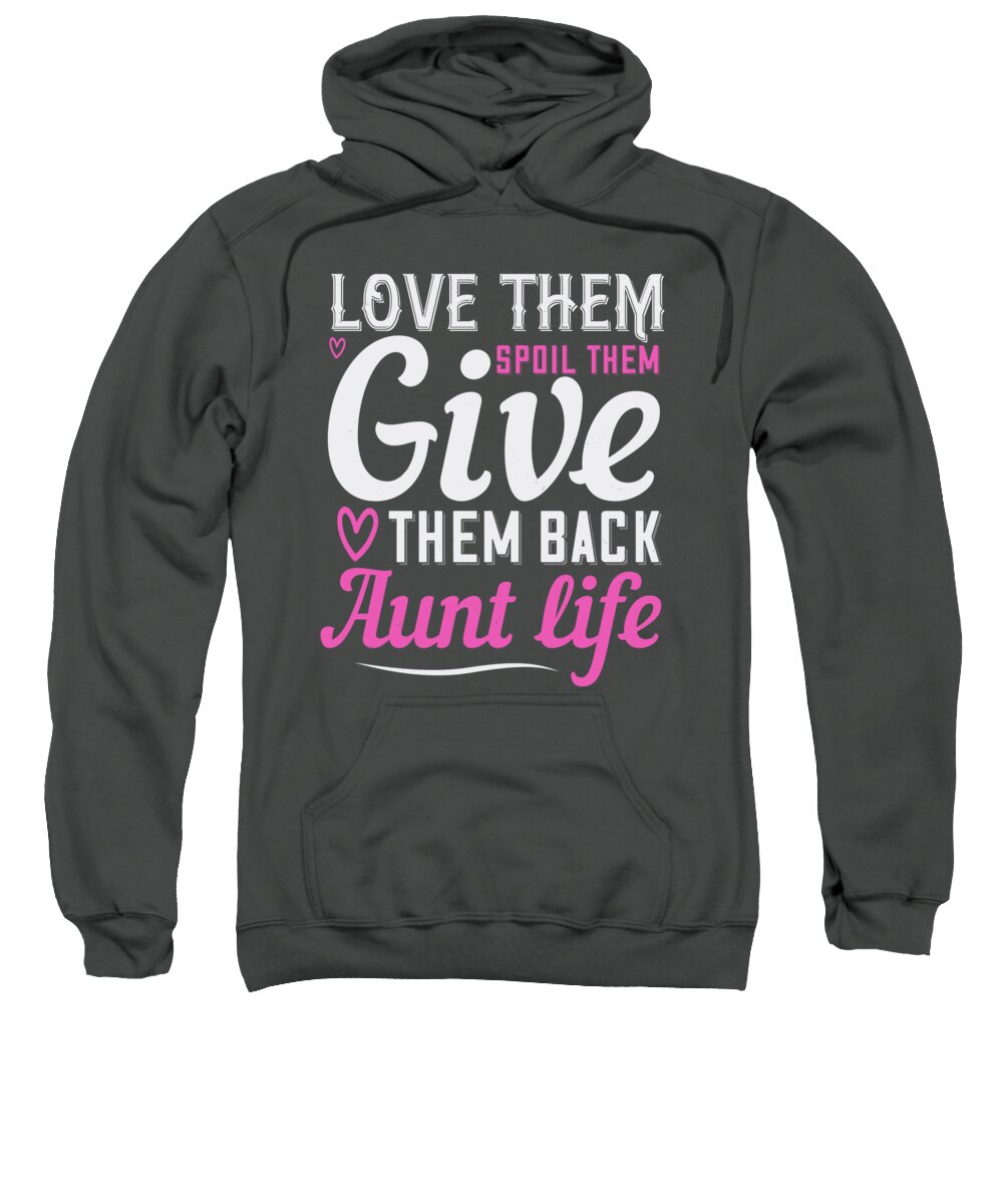 Aunt Sweatshirt featuring the digital art Aunt Auntie Gift Love Them Spoil Them Give Them Back Aunt Life by Jeff Creation