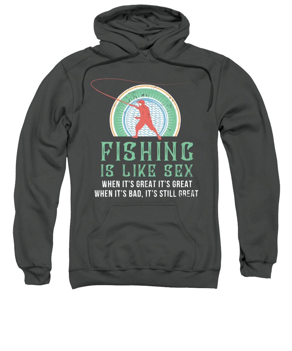 Fishing Is Like Sex - Fly Fishing For Men Women Fisherman Trip Tournament  Sweatshirt