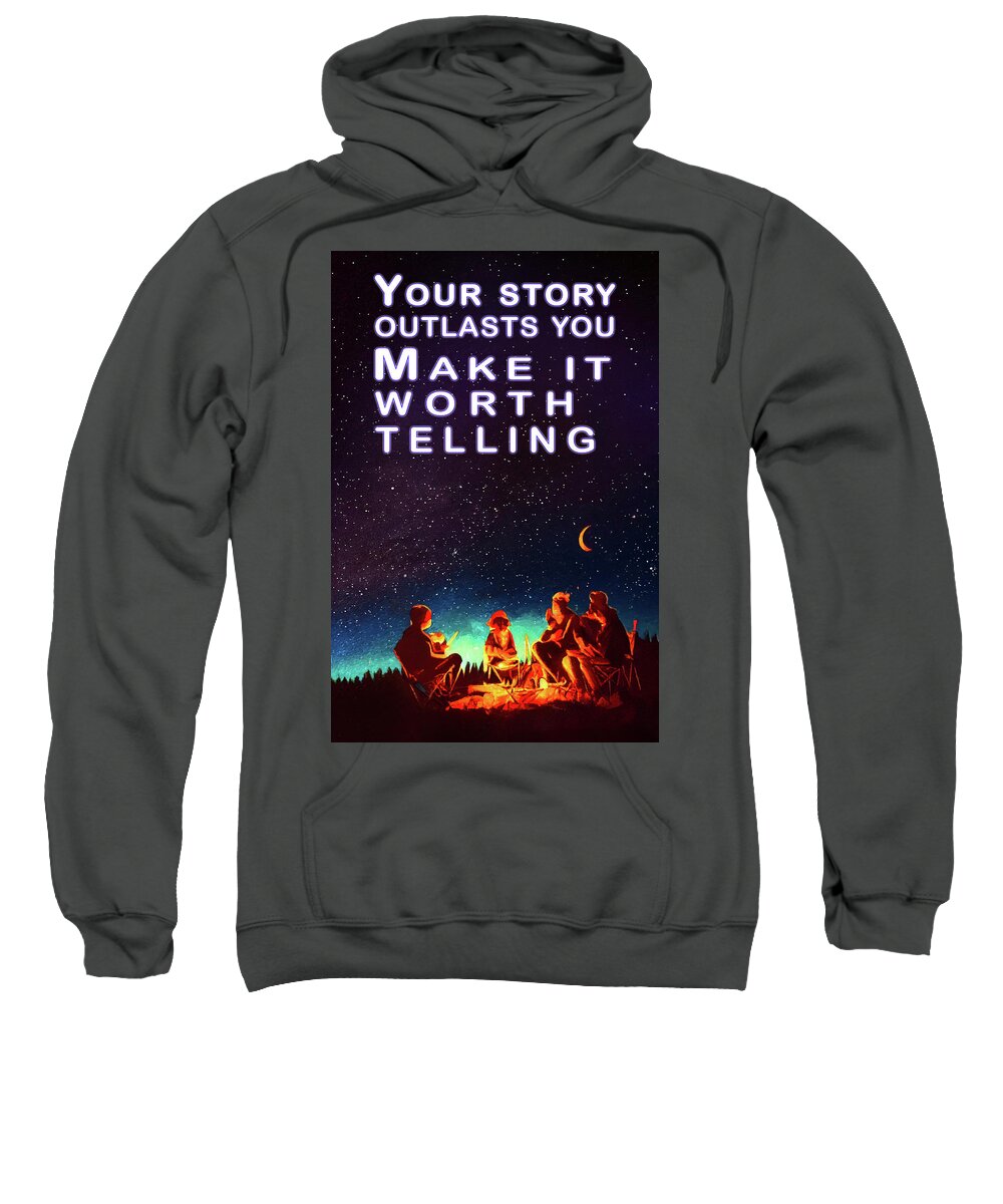 Inspirational Sweatshirt featuring the digital art Make Your Story Worth Telling by Mark Tisdale