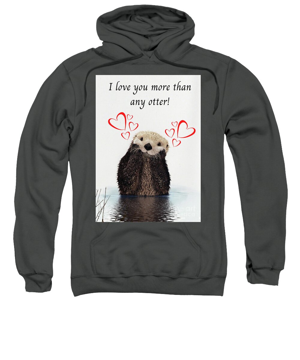 Valentine's Day; Valentine; Card; Otter; Love; Hearts; Pun; Cute; Funny; Sweatshirt featuring the digital art More Than Any Otter by Tina Uihlein