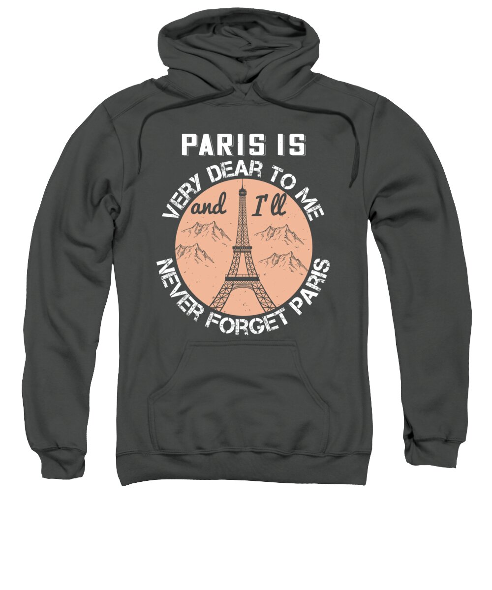 Paris Sweatshirt featuring the digital art Paris Lover Gift Paris Is Very Dear To Me And I'll Never Forget Paris France Fan by Jeff Creation