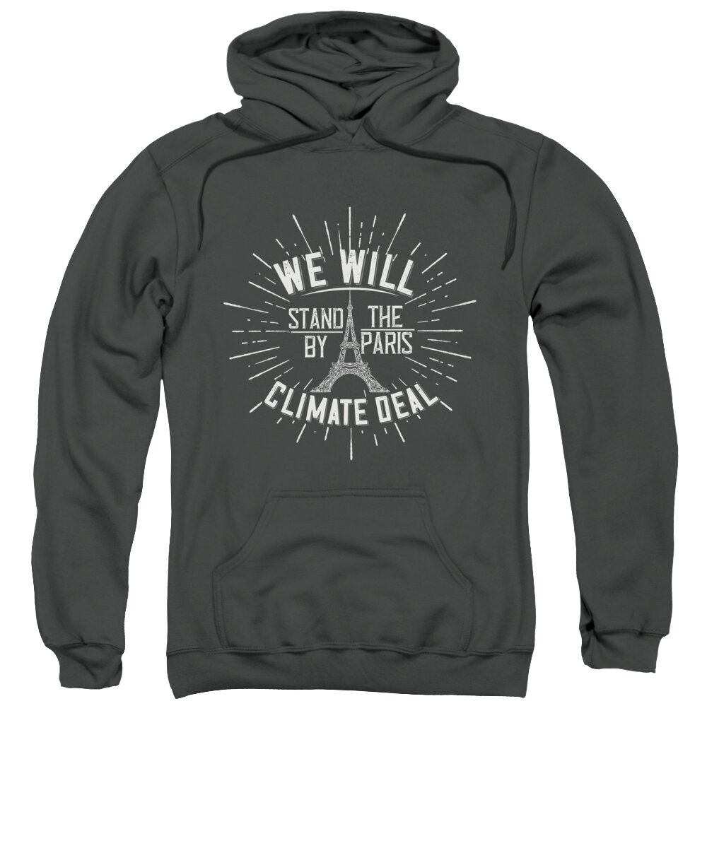 Paris Sweatshirt featuring the digital art Paris Lover Gift We Will Stand By The Paris Climate Deal France Fan by Jeff Creation