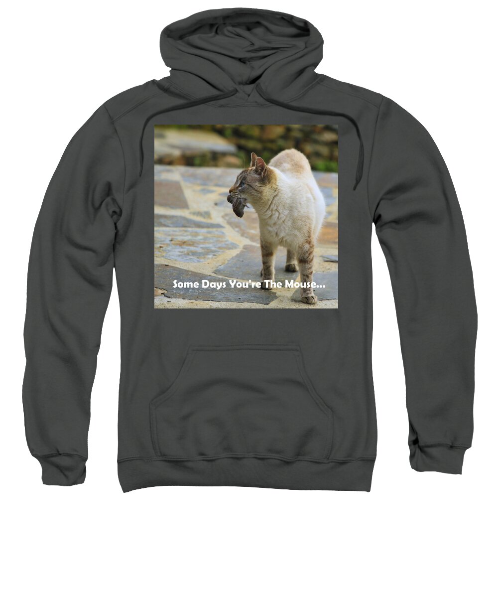 Some Days You're The Mouse Sweatshirt featuring the photograph Some Days You're The Mouse by Gene Taylor