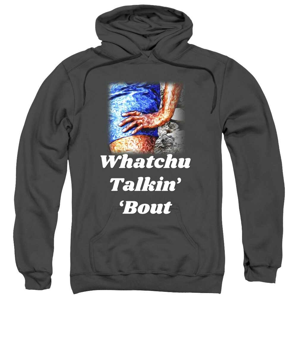 Hand; Hip; Sassy; Funny; Watercolor; Blue; Brown Sweatshirt featuring the digital art Whatchu Talkin' 'Bout by Tanya Owens
