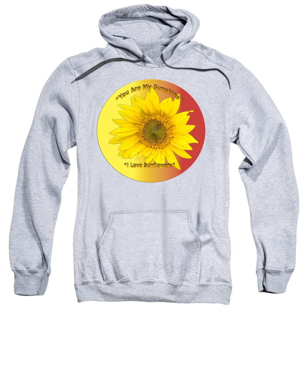 Sunflower Sweatshirt featuring the photograph You Are My Sunshine #2 by Thomas Young