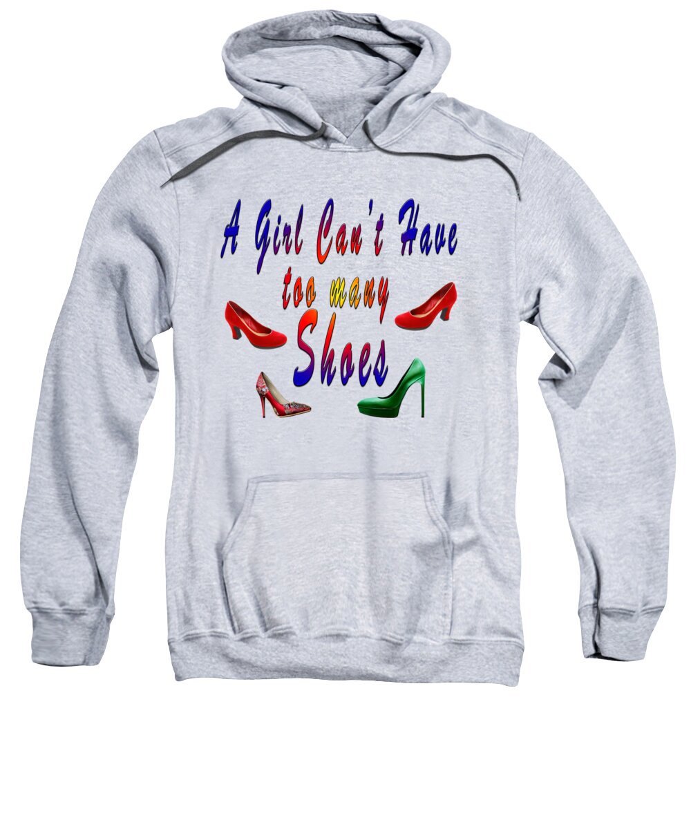 A Girl Can't Have Too Many Shoes Sweatshirt featuring the photograph A Girl Can't have too many Shoes y by Humorous Quotes