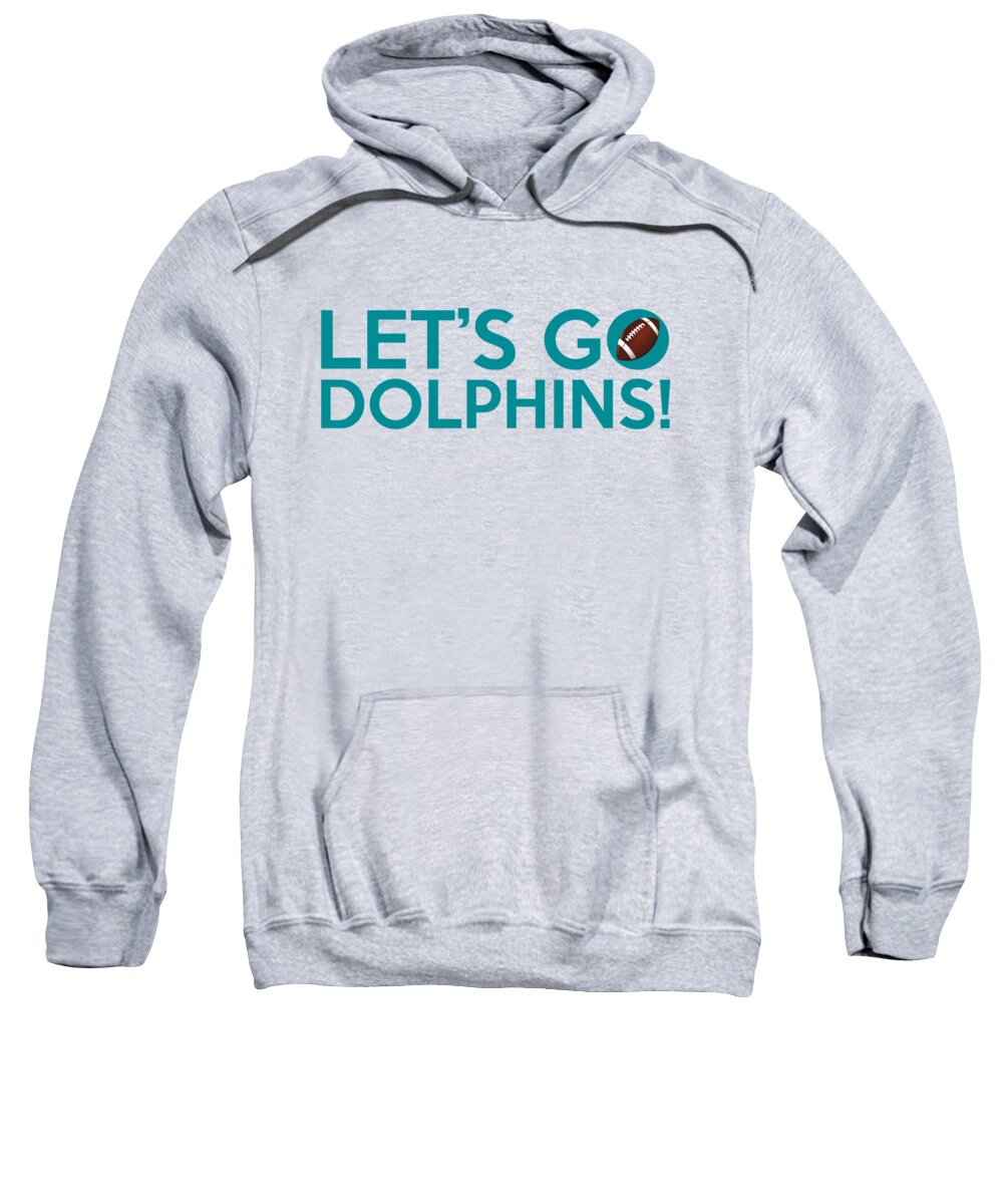 Miami Dolphins Sweatshirt featuring the painting Let's Go Dolphins by Florian Rodarte