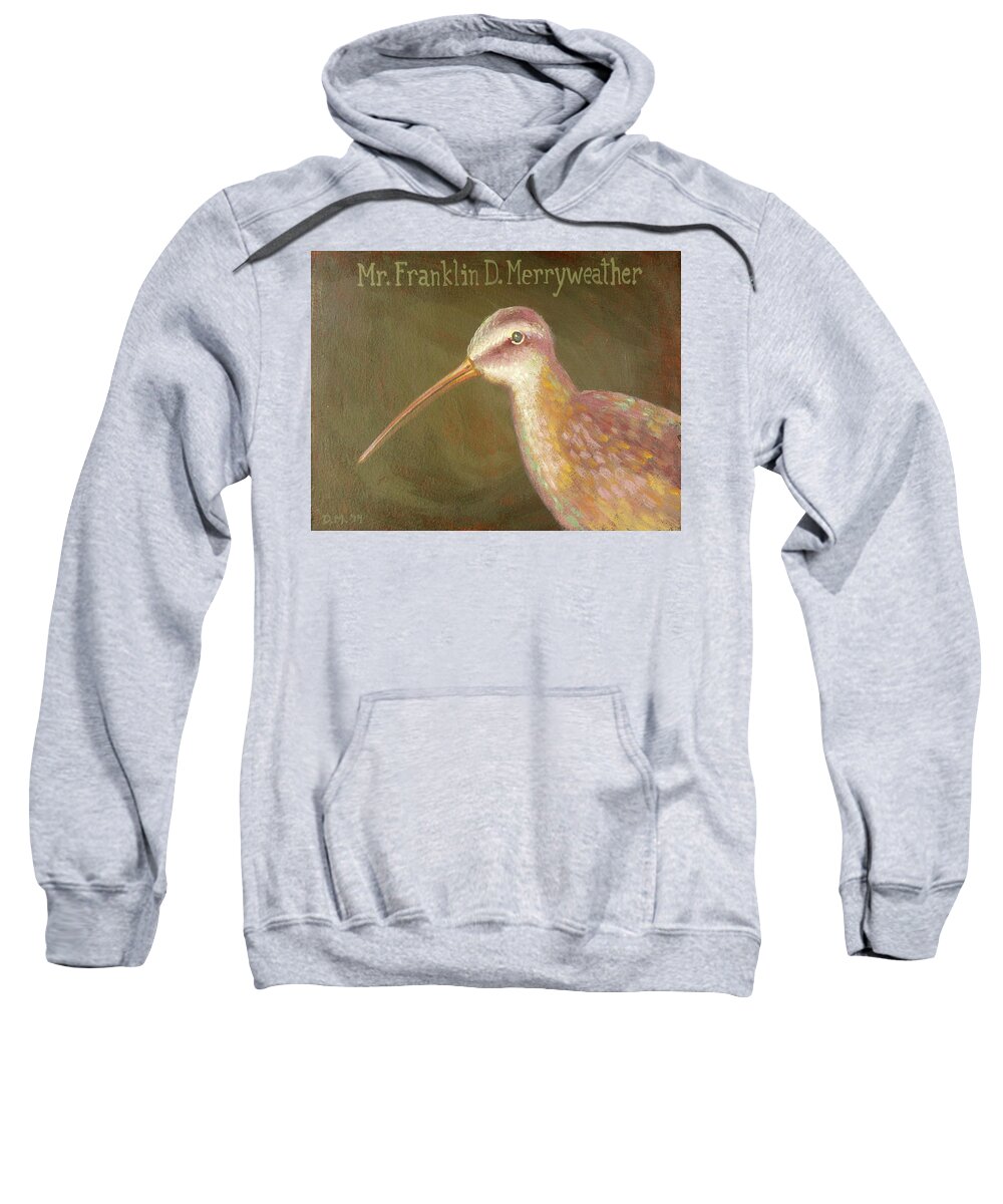 Bird Sweatshirt featuring the painting Mr. Franklin D. Merryweather by Don Morgan