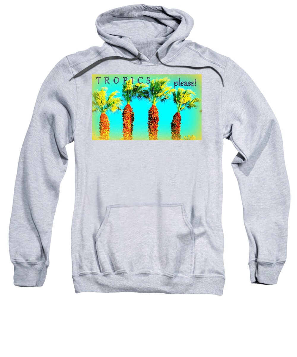  Sweatshirt featuring the photograph Tropics Please by Jacqueline Manos