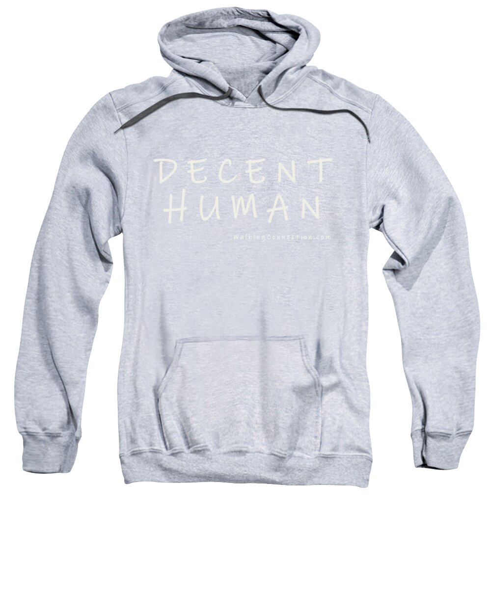 Decent Human Sweatshirt featuring the photograph Decent Human by Gene Taylor