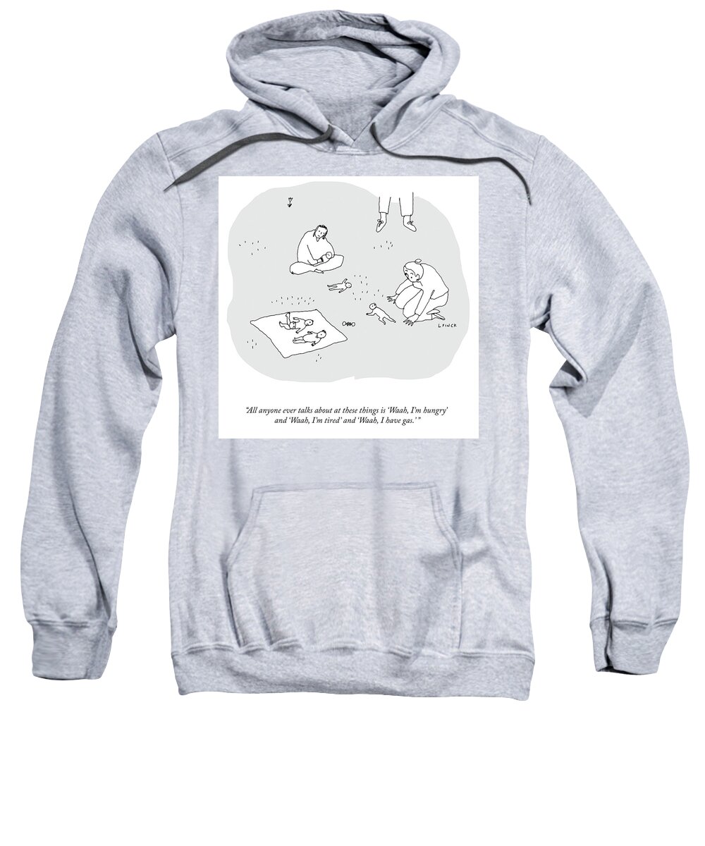  All Anyone Ever Talks About At These Things Is waah Sweatshirt featuring the drawing All Anyone Ever Talks About by Liana Finck