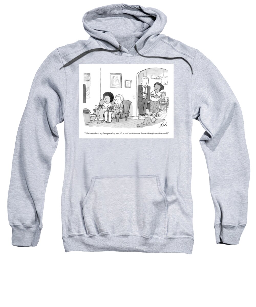 President Sweatshirt featuring the drawing Clinton Spoke At My Inauguration by Tom Toro