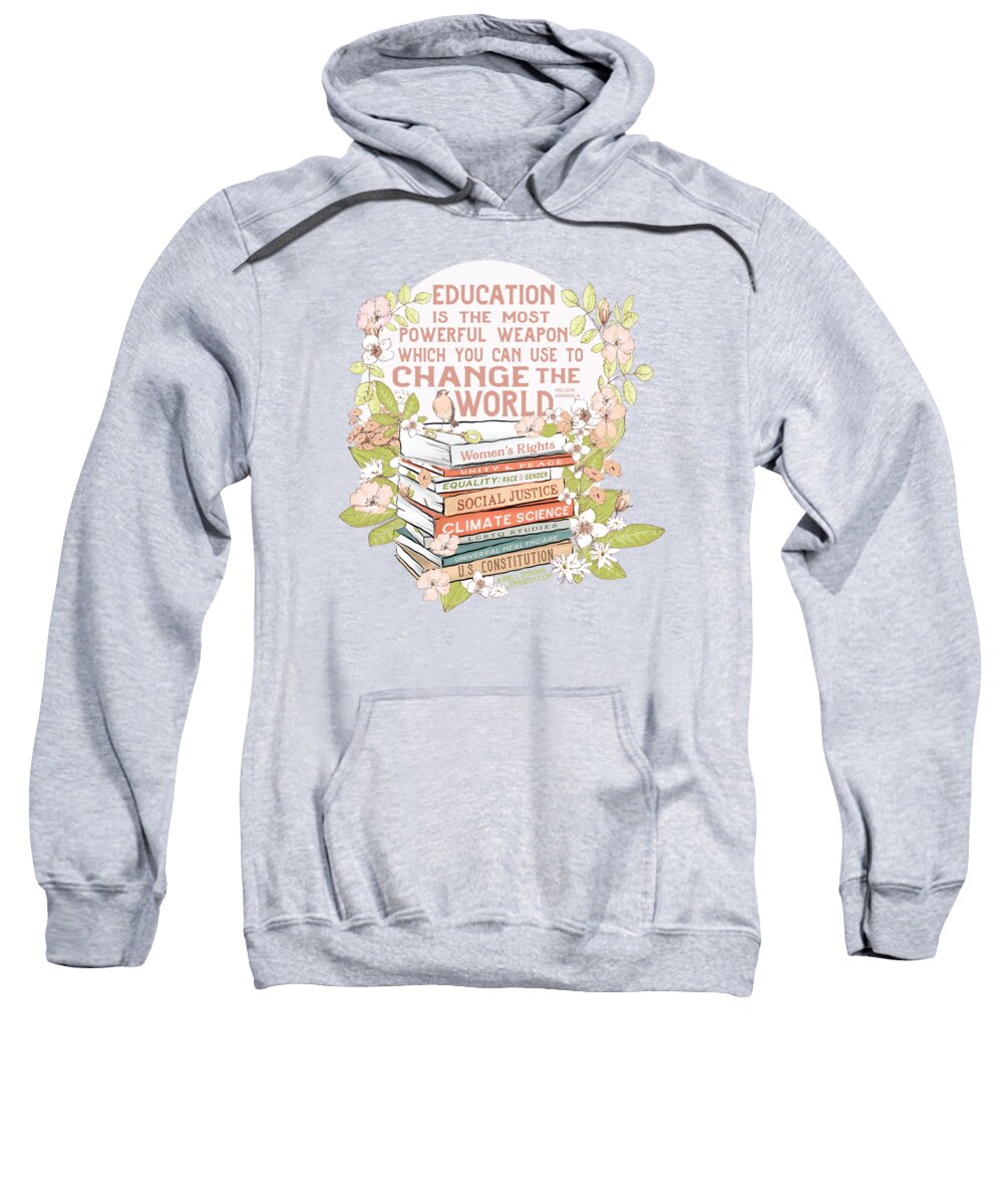 Education Sweatshirt featuring the digital art Education the Most Powerful Weapon, Floral by Laura Ostrowski