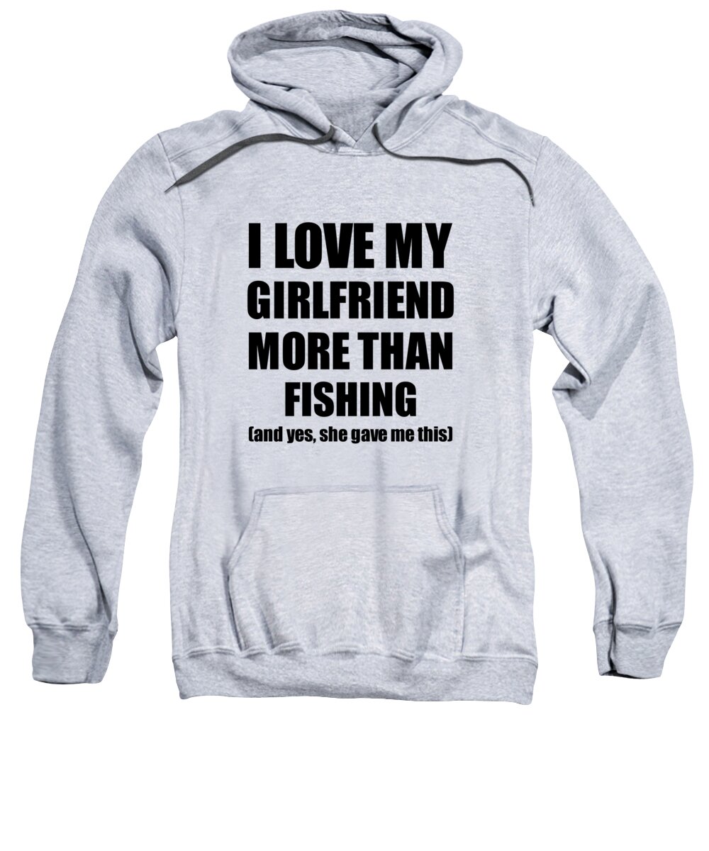 Fishing Boyfriend Funny Valentine Gift Idea For My Bf Lover From Girlfriend  Adult Pull-Over Hoodie by Jeff Creation - Fine Art America